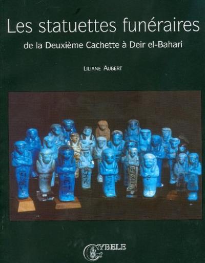 Les statuettes funéraires de la Deuxième Cachette à Deir el-Bahari