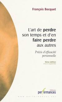 L'art de perdre son temps et d'en faire perdre aux autres : précis d'efficacité personnelle