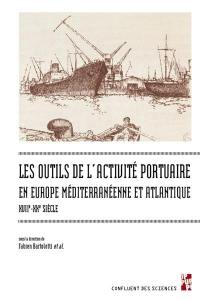 Les outils de l'activité portuaire en Europe méditerranéenne et atlantique : XVIIe-XXe siècle