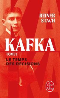 Kafka. Vol. 1. Le temps des décisions