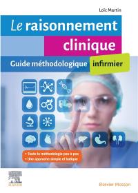 Le raisonnement clinique infirmier : guide méthodologique