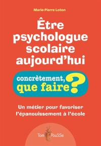 Etre psychologue scolaire aujourd'hui : un métier pour favoriser l'épanouissement à l'école