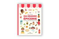 Ma grande épicerie : les essentiels du quotidien illustrés et expliqués aux enfants