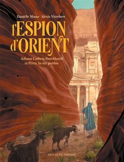 L'espion d'Orient : Johann Ludwig Burckhardt et Pétra, la cité perdue