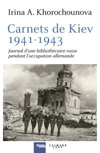 Carnets de Kiev, 1941-1943 : journal d'une bibliothécaire russe pendant l'occupation allemande