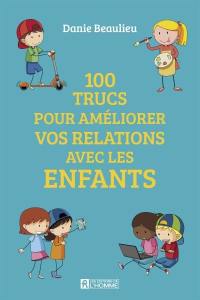 100 trucs pour améliorer les relations avec les enfants