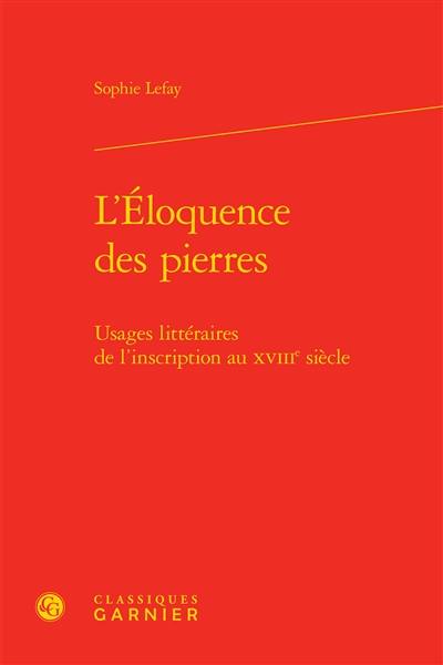 L'éloquence des pierres : usages littéraires de l'inscription au XVIIIe siècle