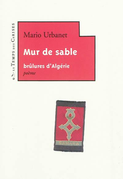 Mur de sable : brûlures d'Algérie : poème