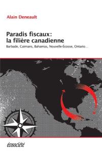 Paradis fiscaux : la filière canadienne : Barbade, Caïmans, Bahamas, Nouvelle-Ecosse, Ontario...