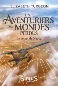 Les aventuriers des mondes perdus. Le secret de Nazca