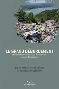 Le grand débordement : pourquoi les déchets nous envahissent, comment les réduire