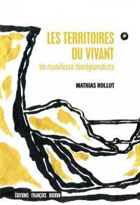 Les territoires du vivant : un manifeste biorégionaliste