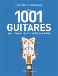 Les 1.001 guitares avec lesquelles vous rêvez de jouer