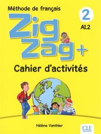 Zigzag + 2, méthode de français, A1.2 : cahier d'activités