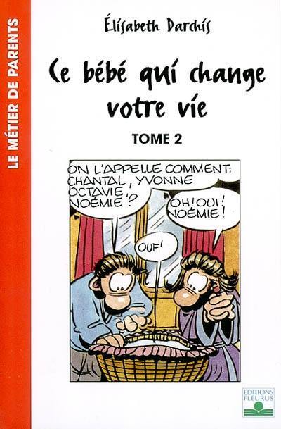 Ce bébé qui change votre vie. Vol. 2. Les premiers mois dans la famille