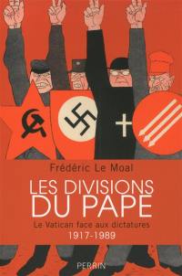 Les divisions du pape : le Vatican face aux dictatures, 1917-1989