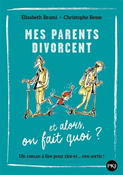 Mes parents divorcent : et alors, on fait quoi ?