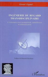 Ingénierie du regard transdisciplinaire : l'événement entre incomplétude, autoréférence et indétermination