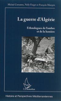 La guerre d'Algérie : ethnologues de l'ombre et de la lumière