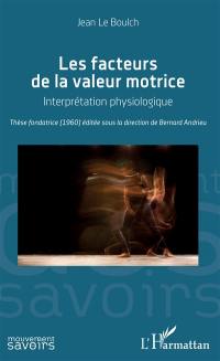 Les facteurs de la valeur motrice : interprétation physiologique