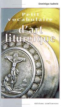 Petit vocabulaire d'art liturgique