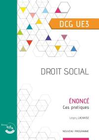 Droit social, DCG UE3 : énoncé, cas pratiques : nouveau programme