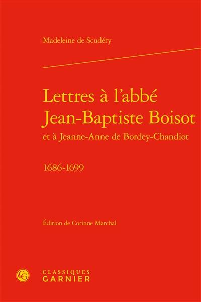 Lettres à l'abbé Jean-Baptiste Boisot et à Jeanne-Anne de Bordey-Chandiot : 1686-1699