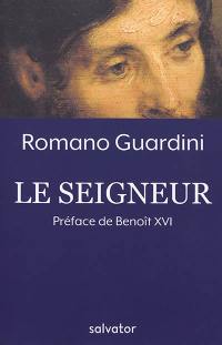 Le Seigneur : méditations sur la personne et la vie de Jésus-Christ