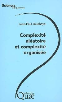 Complexité aléatoire et complexité organisée