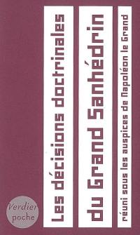 Les décisions doctrinales du Grand Sanhédrin : réuni sous les auspices de Napoléon le Grand, 1806-1807