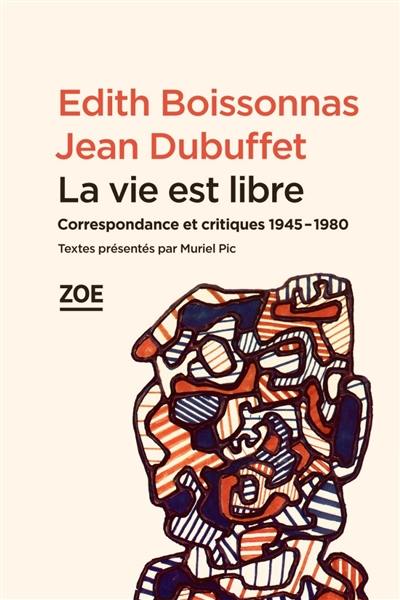 La vie est libre : correspondance et critiques : 1945-1980