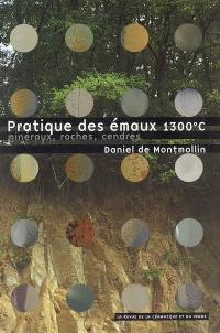 Pratique des émaux de 1.300° C : minéraux, roches, cendres