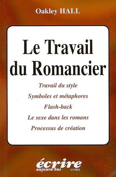 Le travail du romancier : travail du style, symboles et métaphores, flash-back, le sexe dans les romans, processus de création