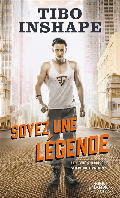 Soyez une légende : le livre qui muscle votre motivation !