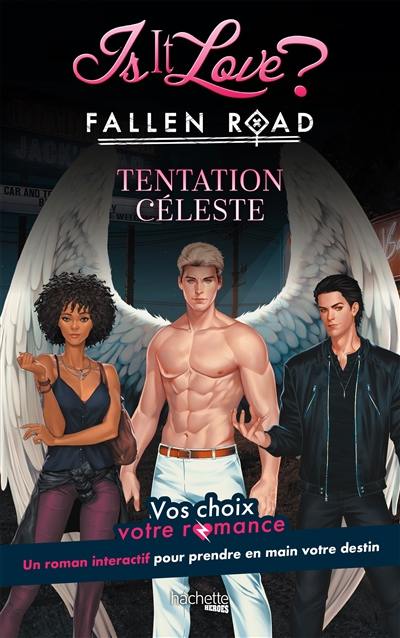 Is it love ? : vos choix, votre romance. Fallen road : tentation céleste