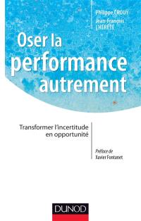 Oser la performance autrement : transformer l'incertitude en opportunité