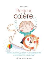 Bonjour, colère : des relaxations, en mots et en mouvements, à partager avec son enfant