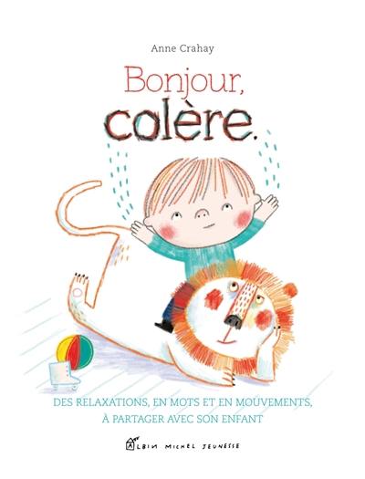 Bonjour, colère : des relaxations, en mots et en mouvements, à partager avec son enfant