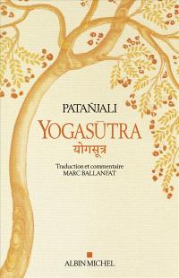 Yogasûtra : les aphorismes de l'école de yoga. Une lecture historique et philosophique des Yogasûtra