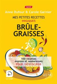 Mes petites recettes magiques brûle-graisses : 100 recettes express et savoureuses pour déstocker