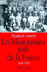 Les missionnaires juifs de la France (1860-1939)