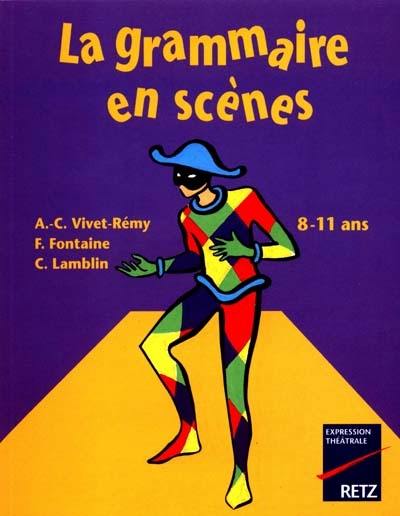 La grammaire en scènes : 8-11 ans