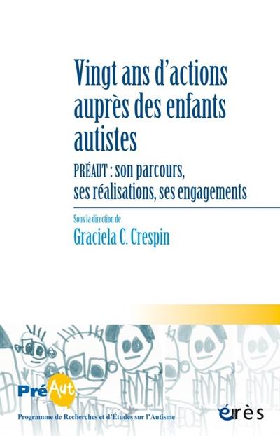 Cahiers de Préaut, n° 16. Vingt ans d'actions auprès des enfants autistes : Préaut : son parcours, ses réalisations, ses engagements