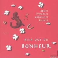 Rien que du bonheur : objets, symboles, formules, rituels