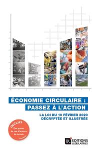 Economie circulaire : passez à l'action : la loi du 10 février 2020 décryptée et illustrée