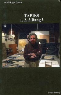 Tàpies : 1, 2, 3, bang !