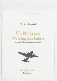 Où irons-nous ces jours prochains : Nouméa Paris Rochefort Nouméa