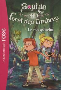 Sophie et la forêt des ombres. Vol. 1. Le roi Gobelin