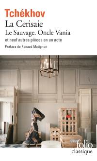 Théâtre complet. Vol. 2. Le Sauvage. Oncle Vania. La Cerisaie