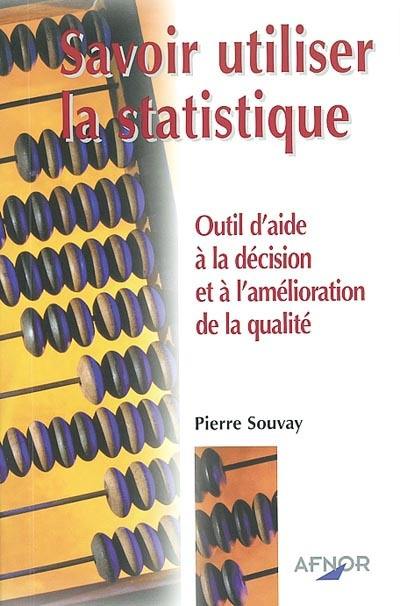 Savoir utiliser la statistique : outil d'aide à la décision et à l'amélioration de la qualité